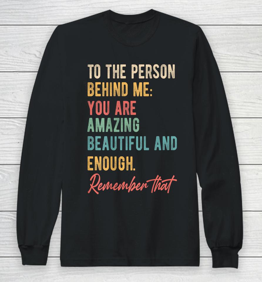 To The Person Behind Me You Matter Self Love Mental Health Long Sleeve T-Shirt
