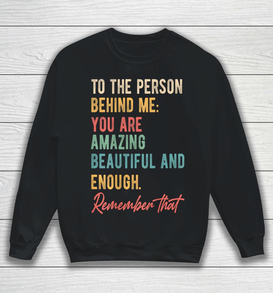 To The Person Behind Me You Matter Self Love Mental Health Sweatshirt
