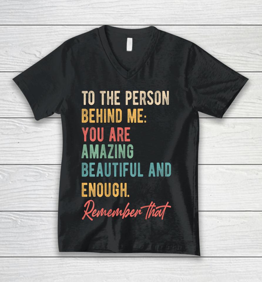 To The Person Behind Me You Matter Self Love Mental Health Unisex V-Neck T-Shirt