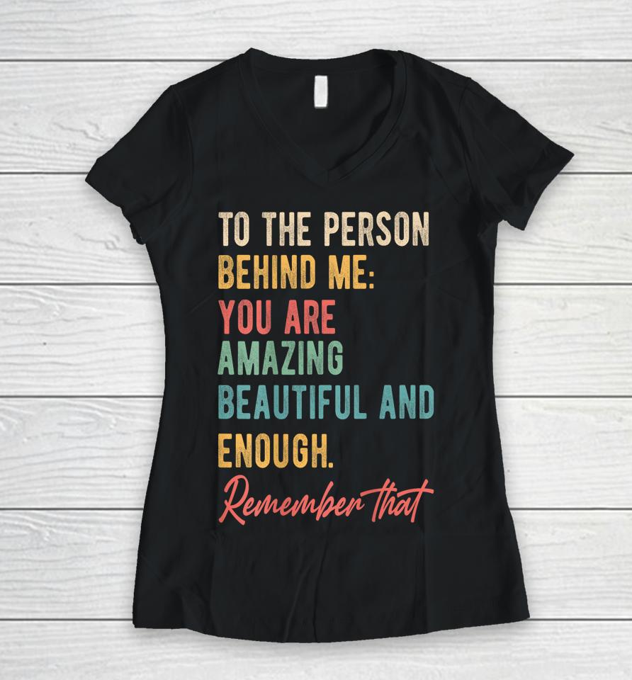 To The Person Behind Me You Matter Self Love Mental Health Women V-Neck T-Shirt