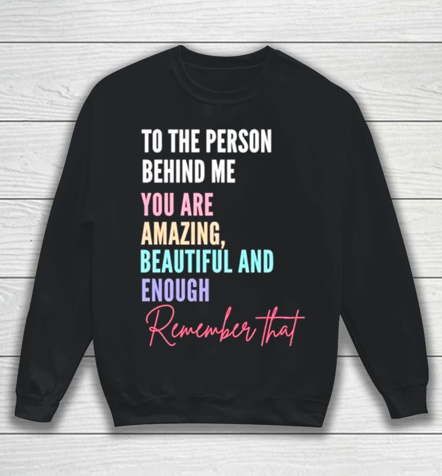 To The Person Behind Me You Matter Sweatshirt
