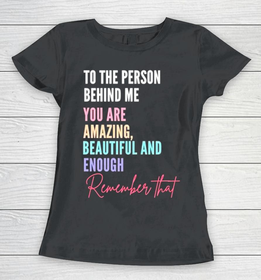To The Person Behind Me You Matter Women T-Shirt