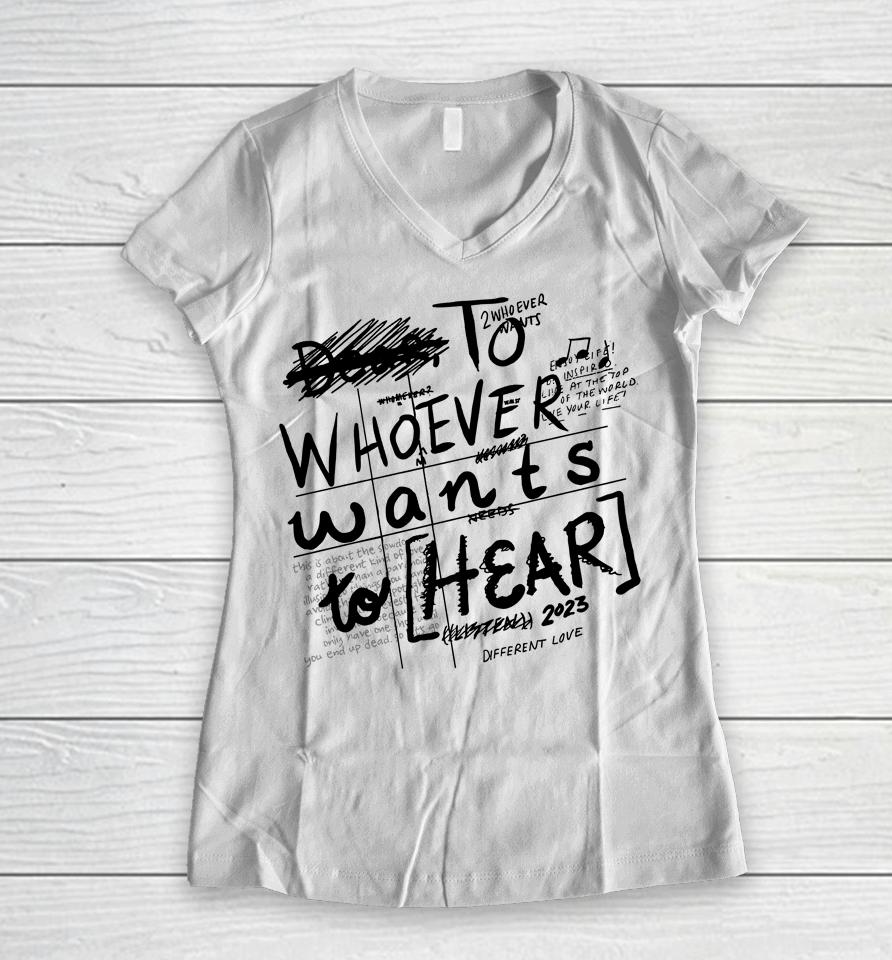 To Whoever Wants To Hear 2023 Different Love Women V-Neck T-Shirt