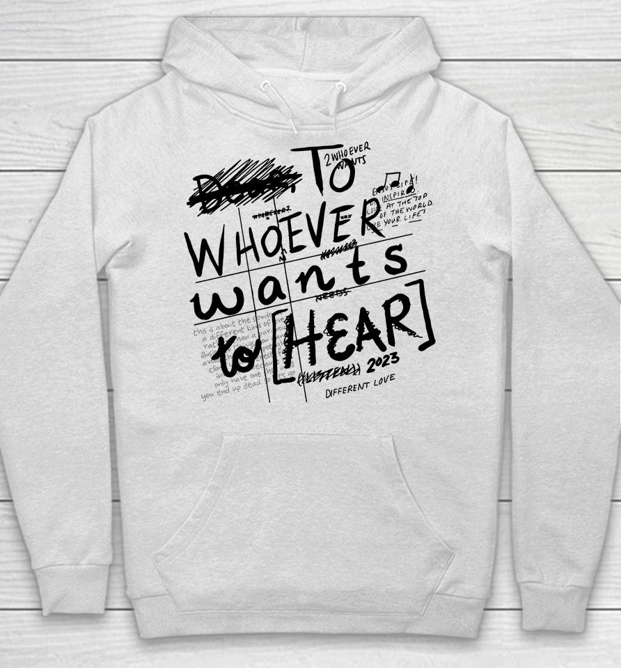 To Whoever Wants To Hear Different Love Hoodie