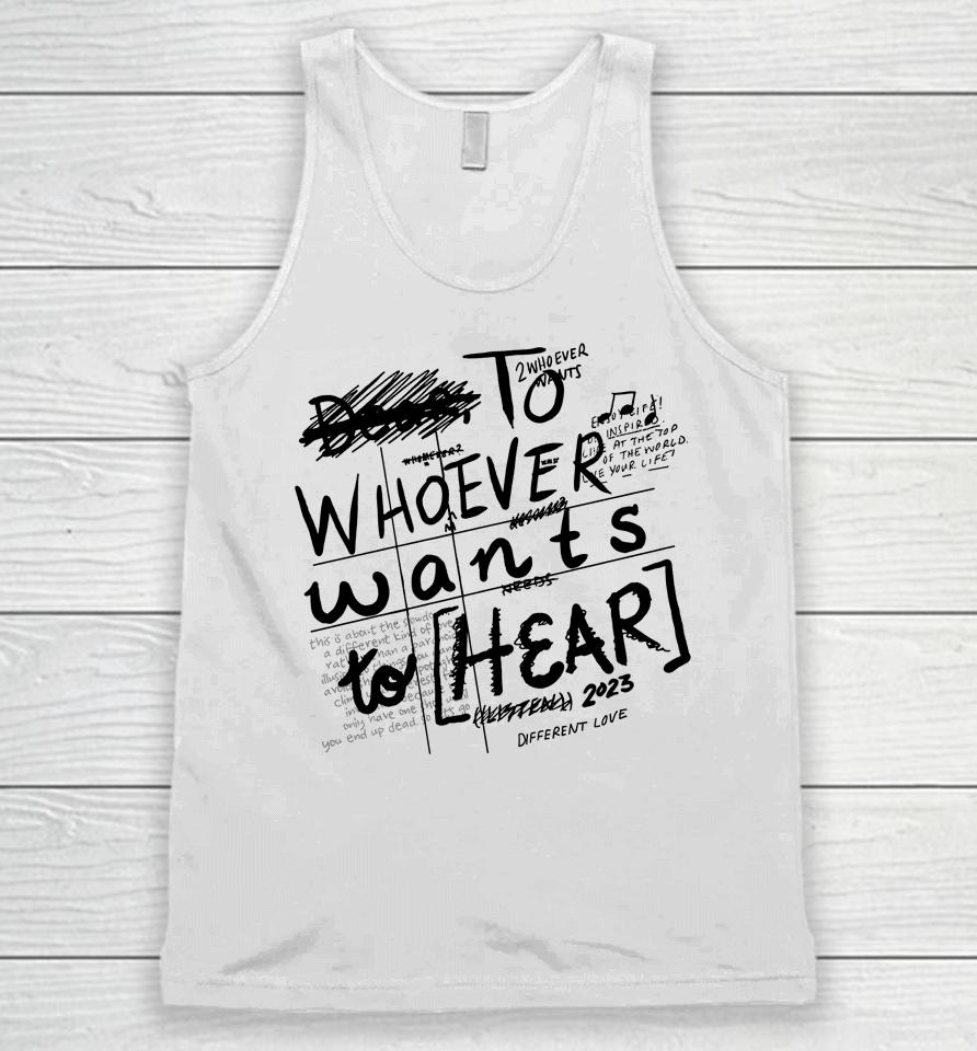 To Whoever Wants To Hear Different Love Unisex Tank Top