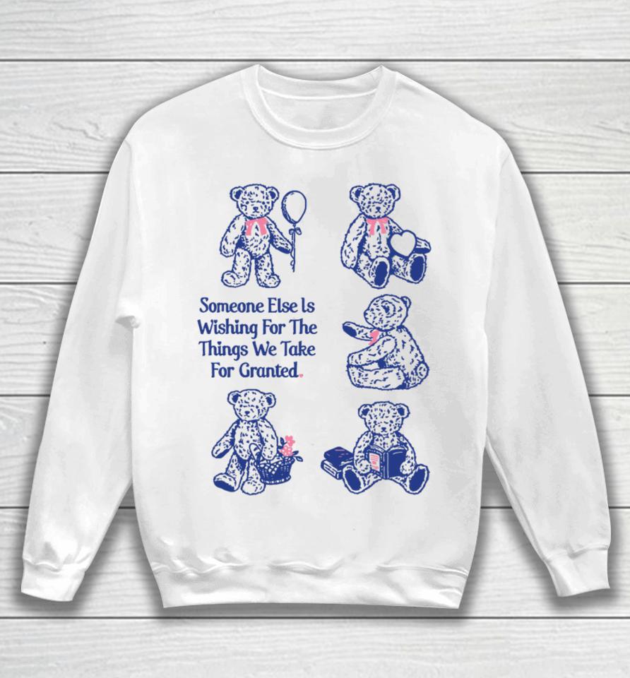 Toastedbyeli Someone Else Is Wishing For The Things We Take For Granted Sweatshirt