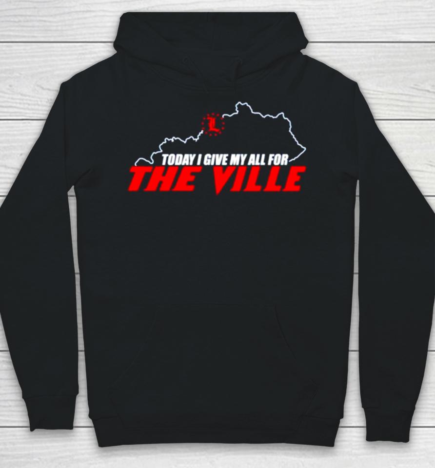 Today I Give My All For The Ville Hoodie
