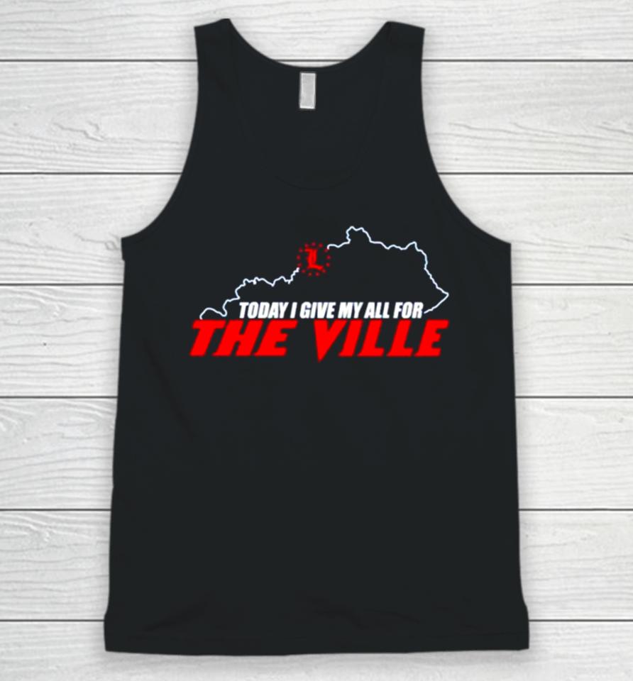 Today I Give My All For The Ville Unisex Tank Top