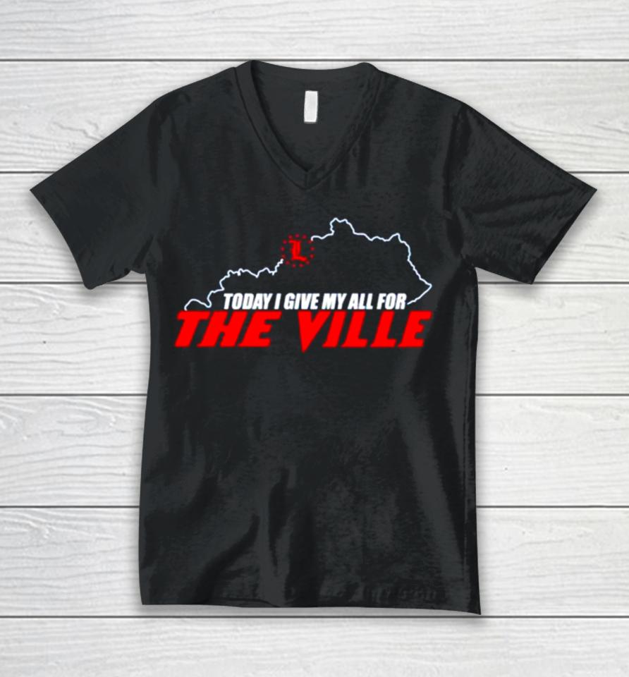 Today I Give My All For The Ville Unisex V-Neck T-Shirt