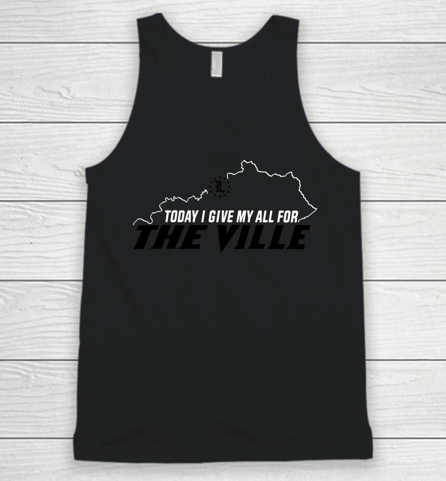 Today I Give My All For The Ville Unisex Tank Top