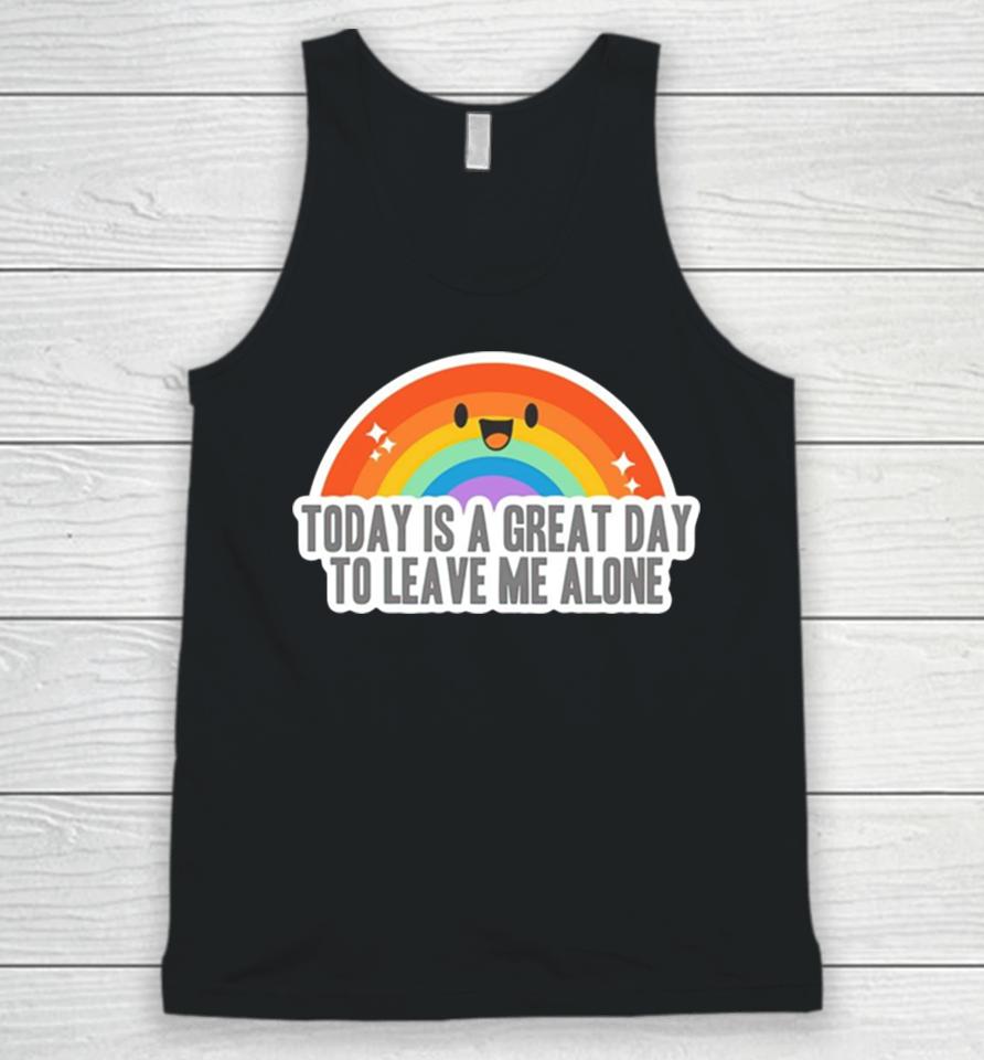 Today Is A Great Day To Leave Me Alone Unisex Tank Top