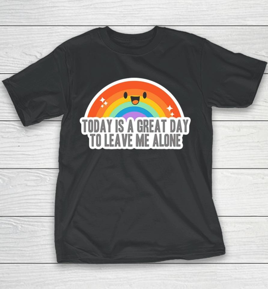 Today Is A Great Day To Leave Me Alone Youth T-Shirt