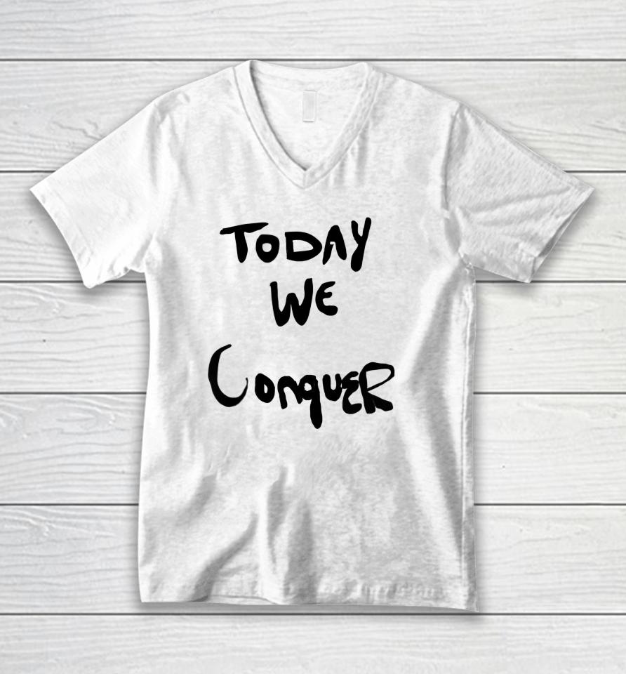 Today We Conquer Unisex V-Neck T-Shirt