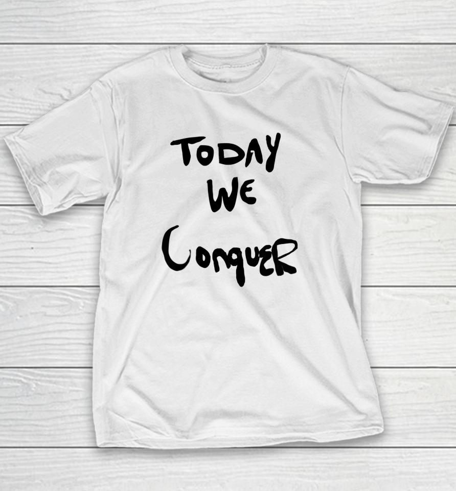 Today We Conquer Youth T-Shirt