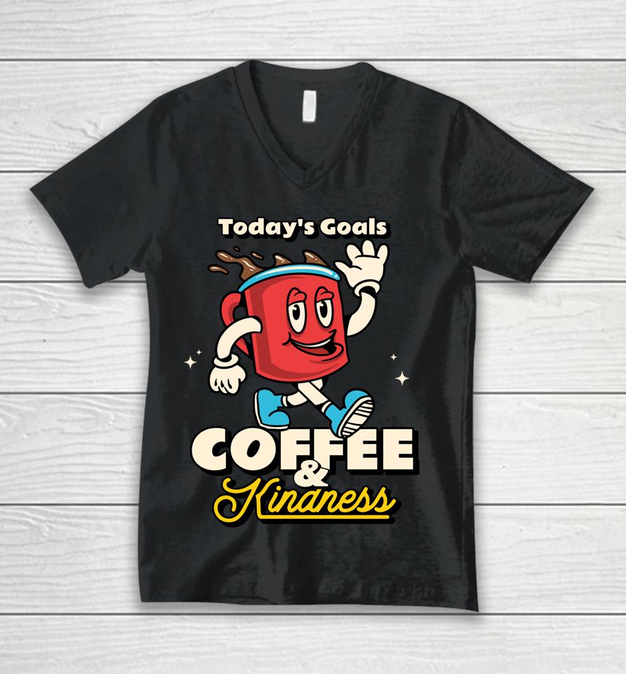 Today's Goals Are Coffee &Amp; Kindness Unisex V-Neck T-Shirt