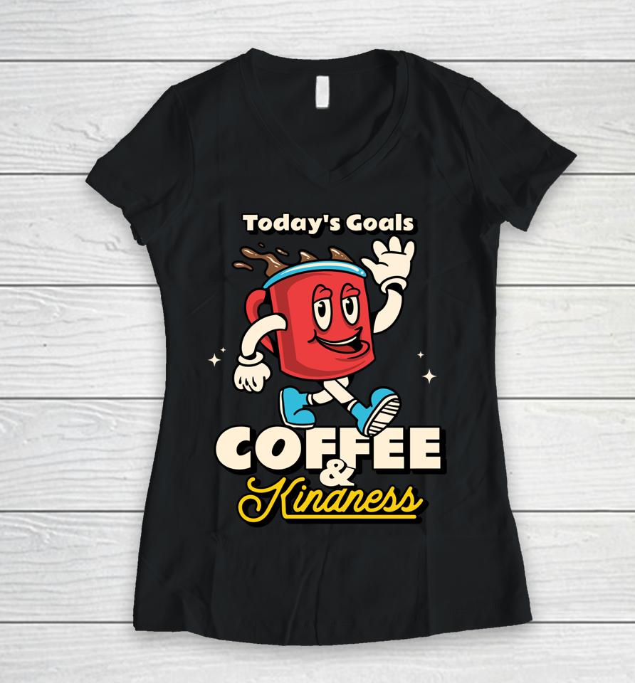Today's Goals Are Coffee &Amp; Kindness Women V-Neck T-Shirt