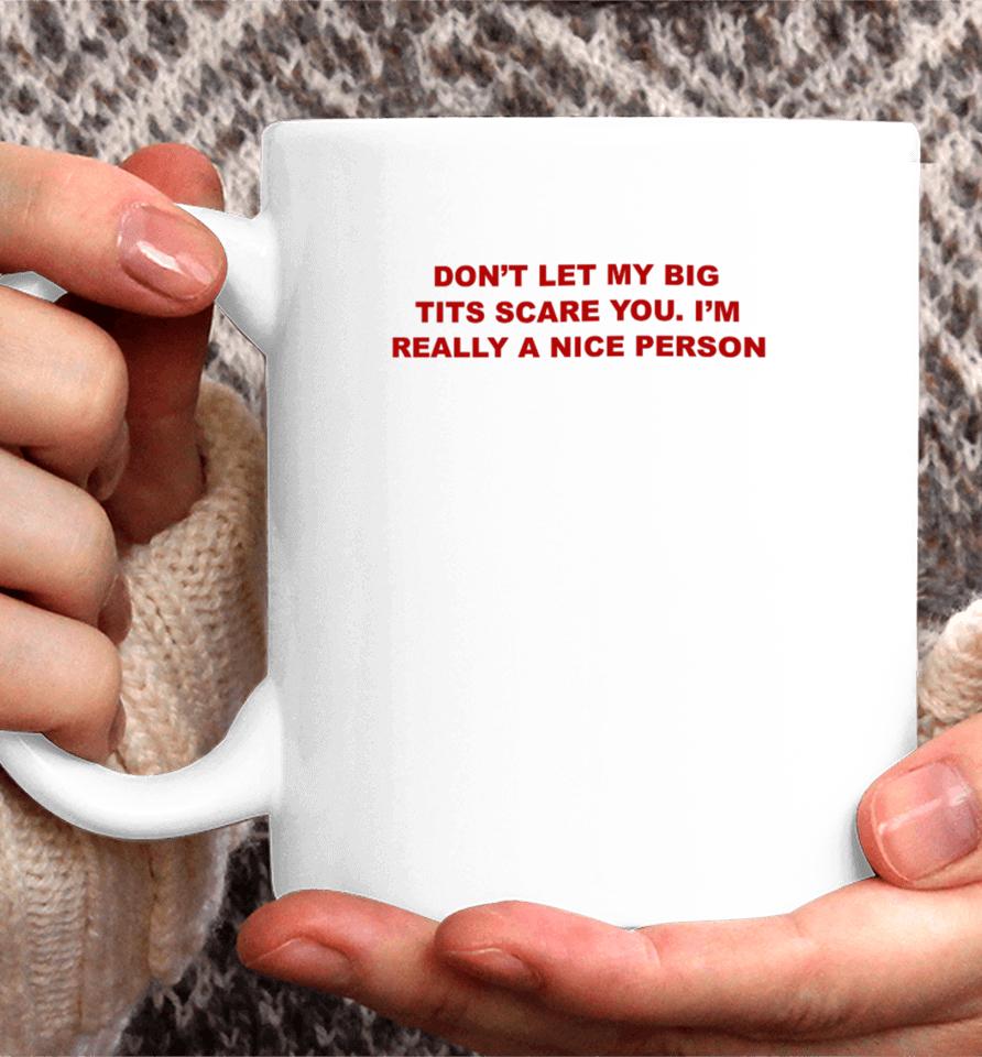 Todaysuniform Don’t Let My Big Tits Scare You I’m Really A Nice Person Coffee Mug