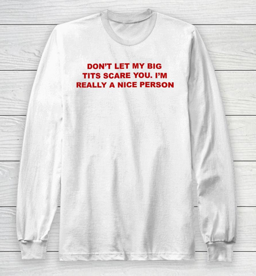 Todaysuniform Don’t Let My Big Tits Scare You I’m Really A Nice Person Long Sleeve T-Shirt