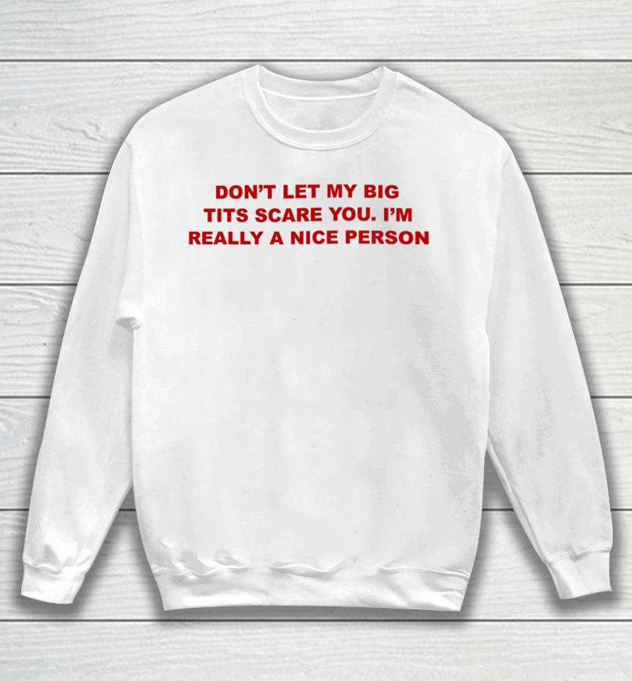 Todaysuniform Don’t Let My Big Tits Scare You I’m Really A Nice Person Sweatshirt