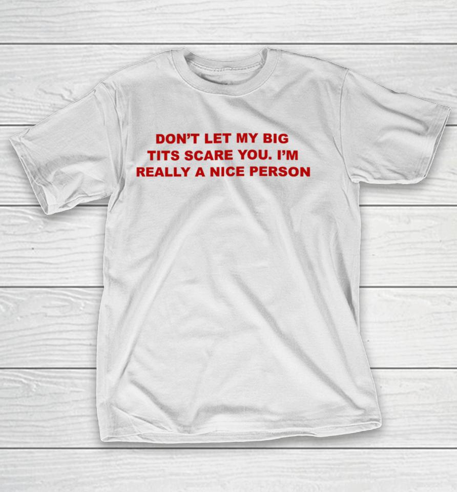 Todaysuniform Don’t Let My Big Tits Scare You I’m Really A Nice Person T-Shirt