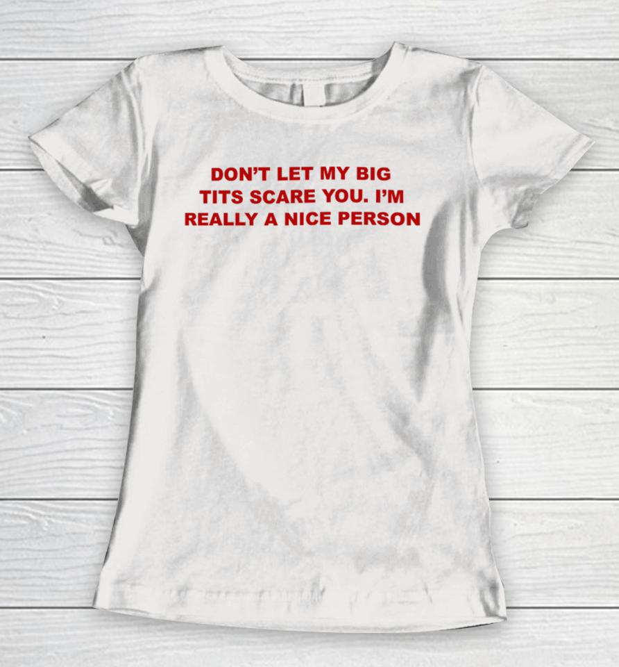 Todaysuniform Don’t Let My Big Tits Scare You I’m Really A Nice Person Women T-Shirt