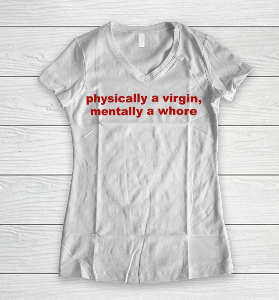 Todaysuniform Physically A Virgin Mentally A Whore Women V-Neck T-Shirt