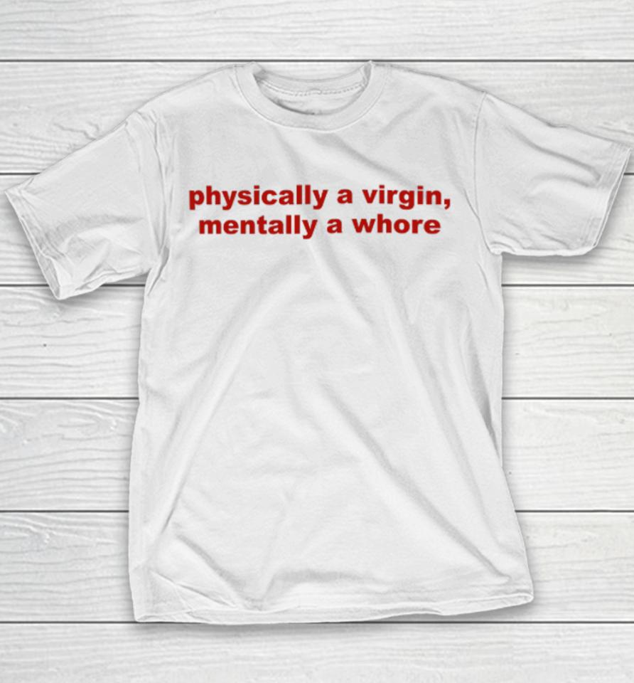 Todaysuniform Physically A Virgin Mentally A Whore Youth T-Shirt