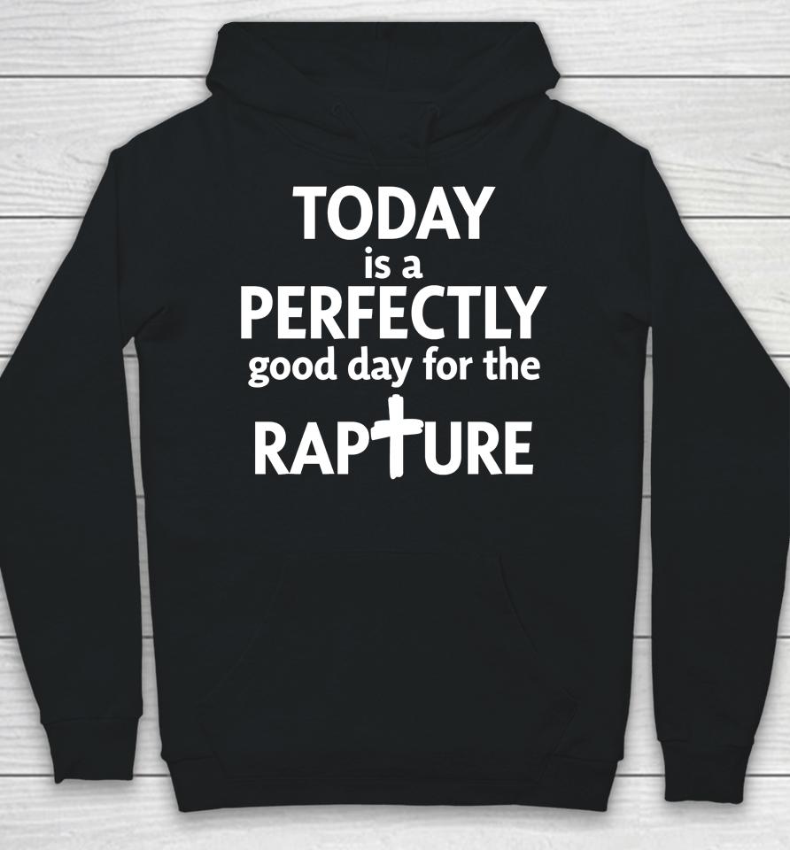 Todd Doty Today Is A Perfectly Good Day For The Rapture Hoodie