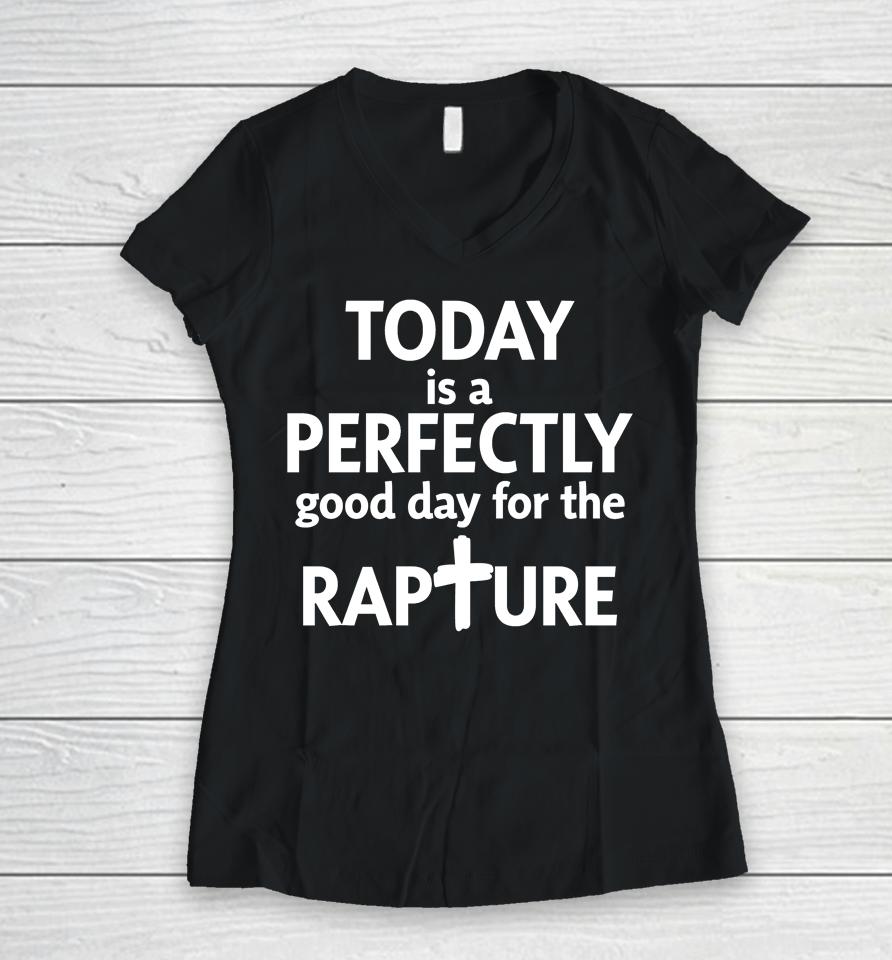 Todd Doty Today Is A Perfectly Good Day For The Rapture Women V-Neck T-Shirt
