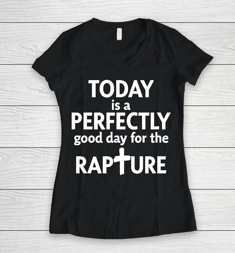Todd Doty Today Is A Perfectly Good Day For The Rapture Women V-Neck T-Shirt