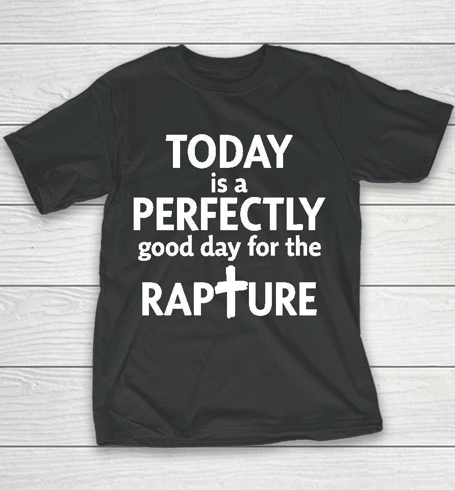 Todd Doty Today Is A Perfectly Good Day For The Rapture Youth T-Shirt