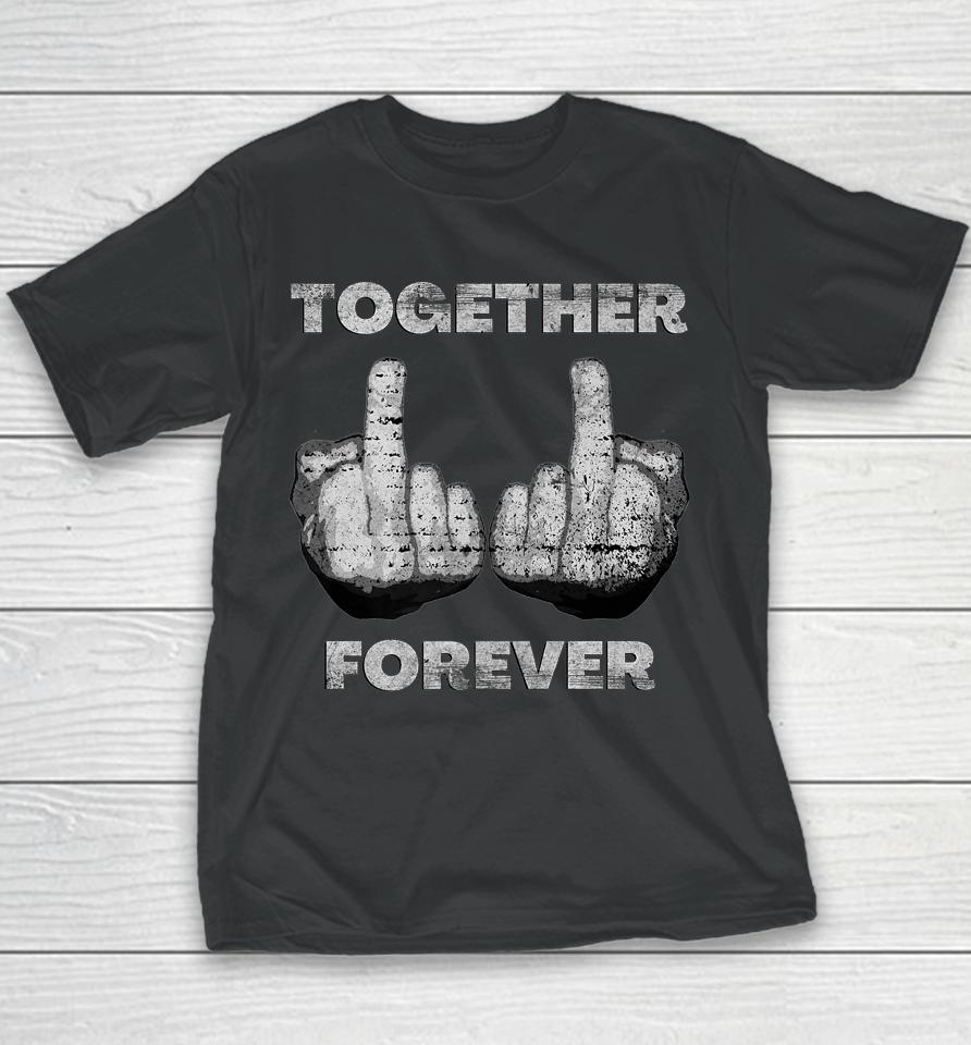 Together Forever Anti Valentines Day Middle Finger Youth T-Shirt