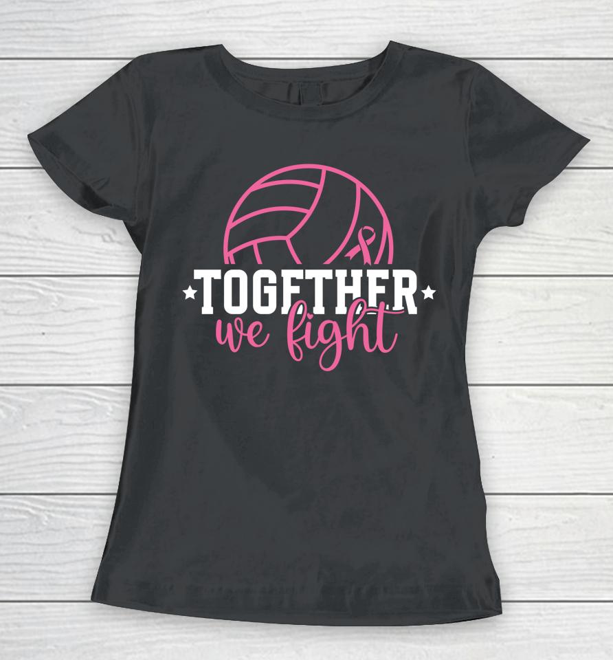 Together We Fight Breast Cancer Awarenes Volleyball Pink Out Women T-Shirt