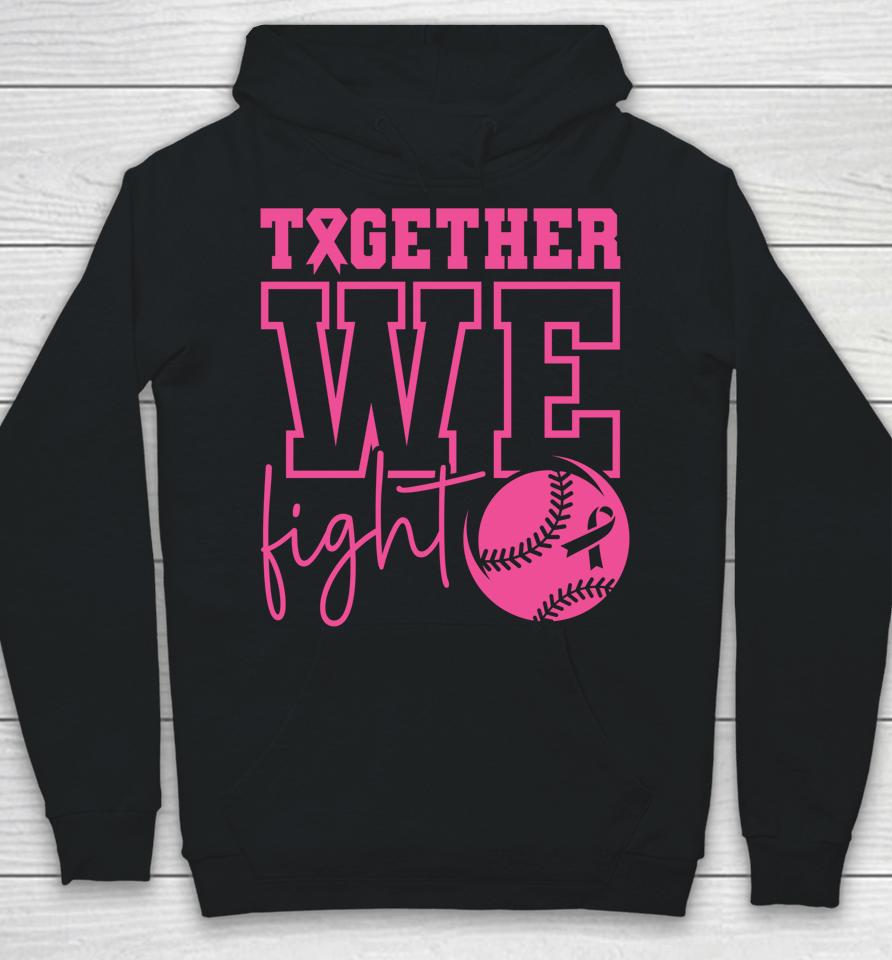 Together We Fight Softball Breast Cancer Awareness Hoodie
