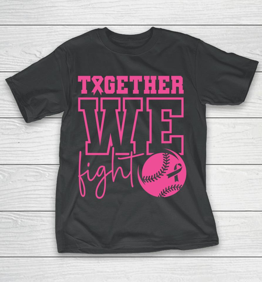 Together We Fight Softball Breast Cancer Awareness T-Shirt