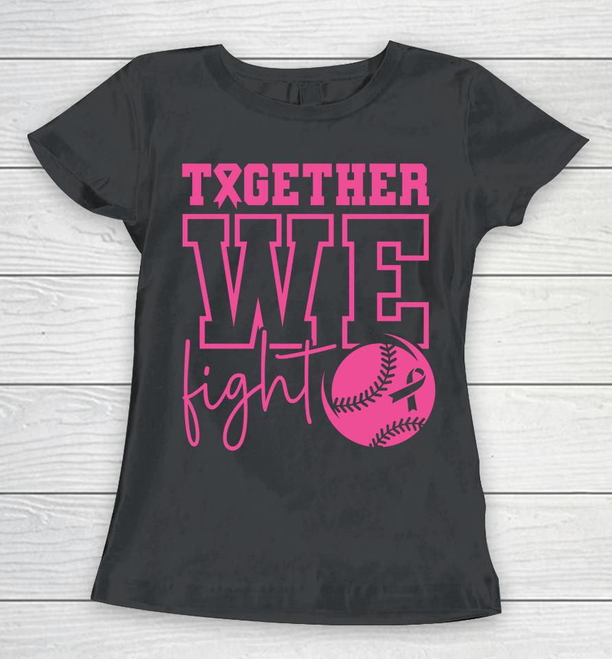 Together We Fight Softball Breast Cancer Awareness Women T-Shirt