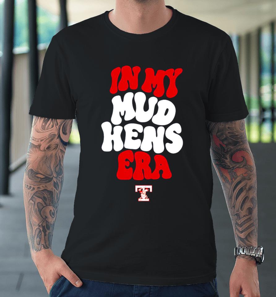 Toledo Mud Hens In My Hens Era Premium T-Shirt