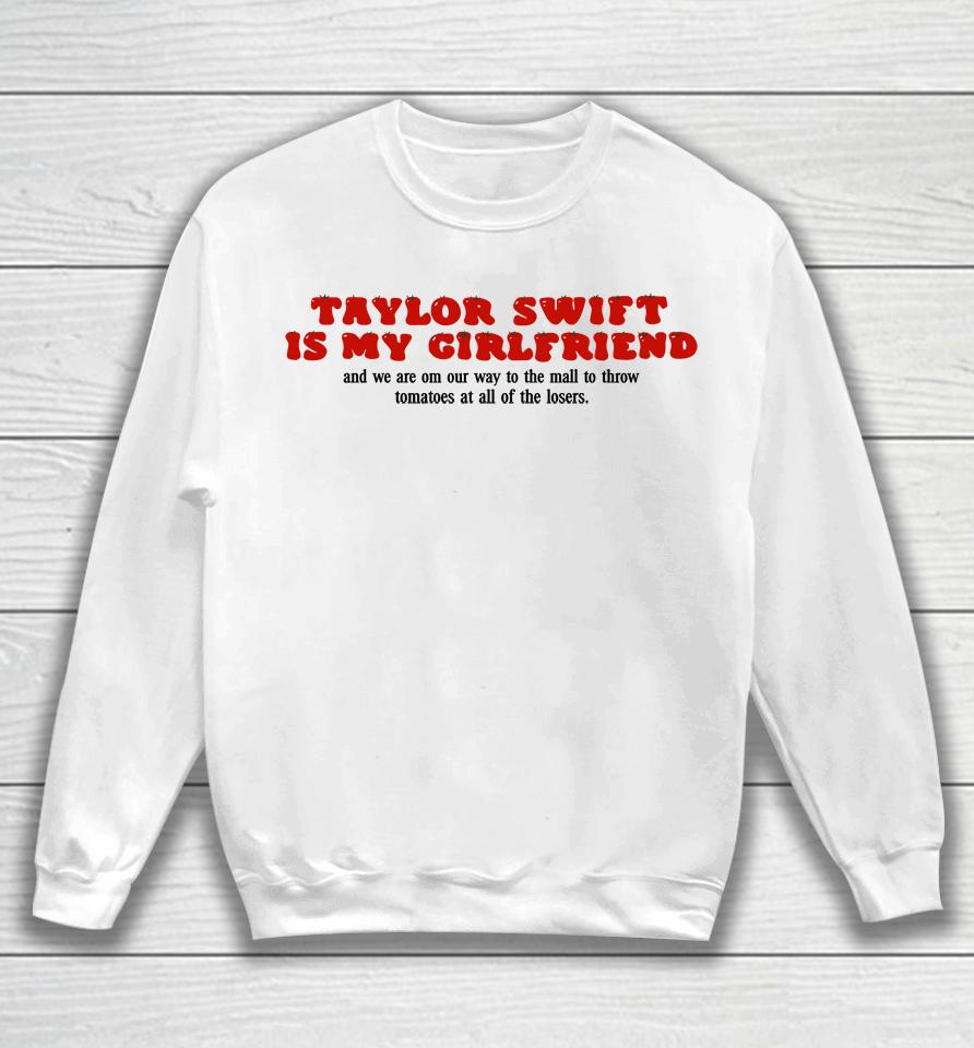 Tomato Girlfriend Taylor Swift Is My Girlfriend Sweatshirt
