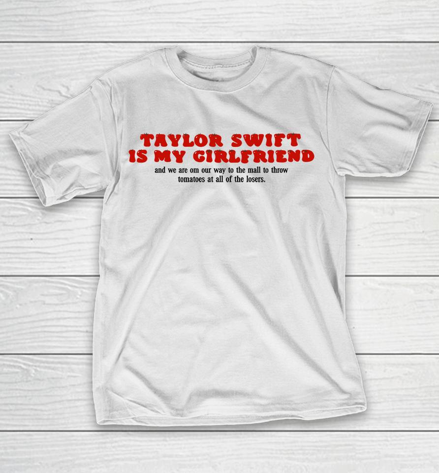 Tomato Girlfriend Taylor Swift Is My Girlfriend T-Shirt