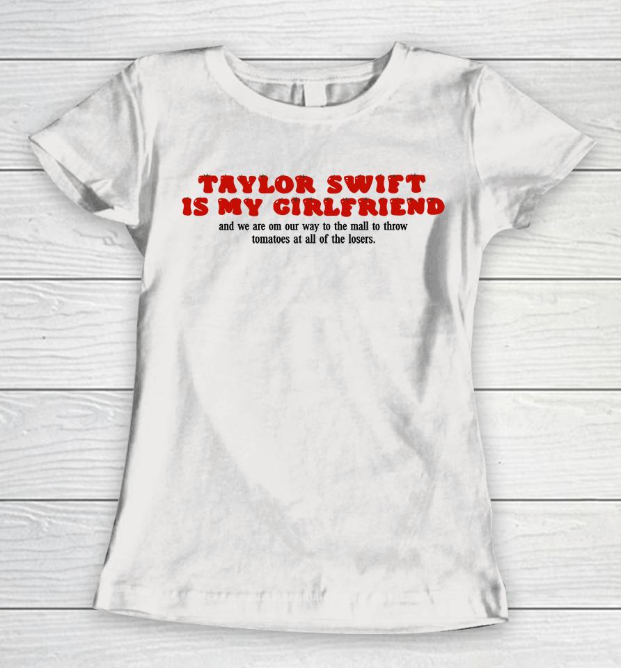 Tomato Girlfriend Taylor Swift Is My Girlfriend Women T-Shirt