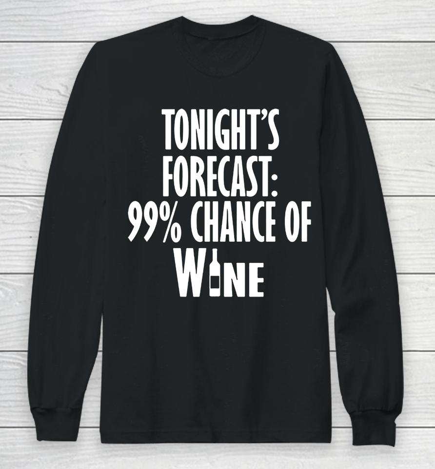 Tonight's Forecast 99% Chance Of Wine Long Sleeve T-Shirt