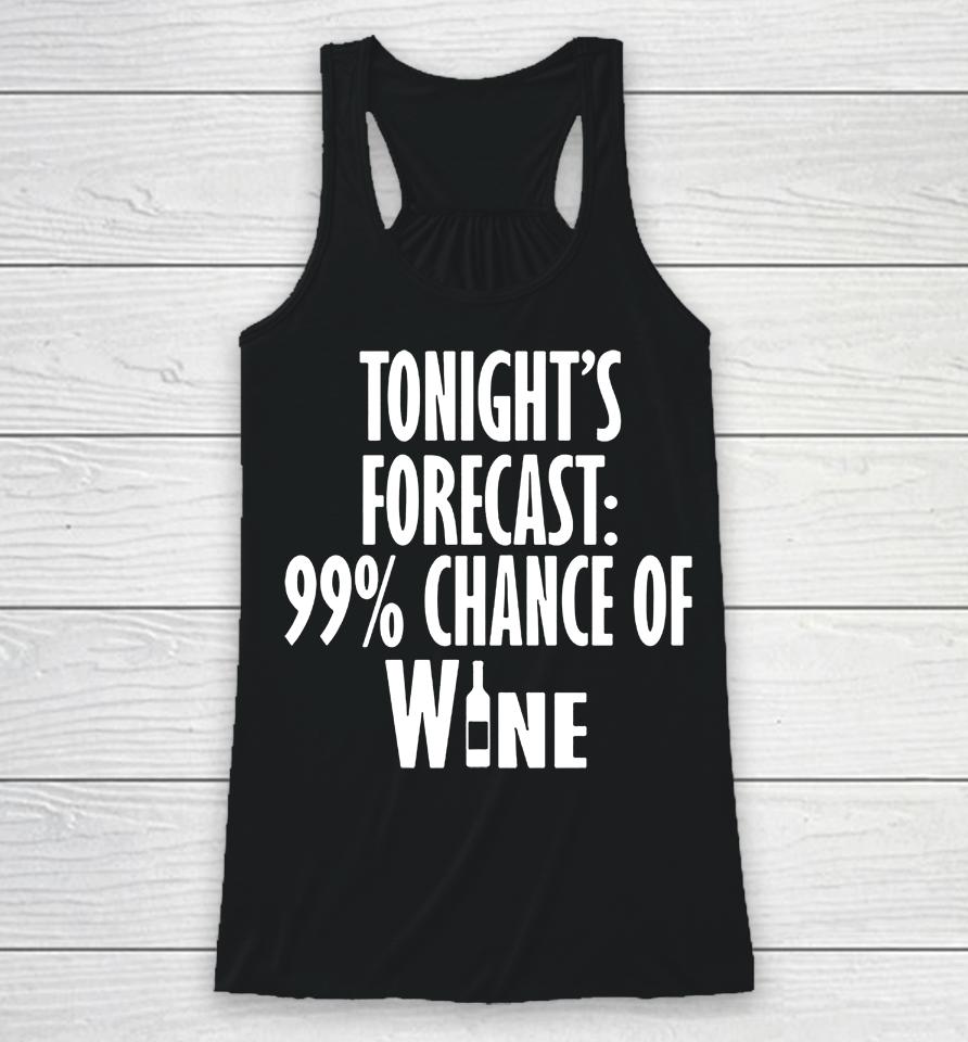 Tonight's Forecast 99% Chance Of Wine Racerback Tank
