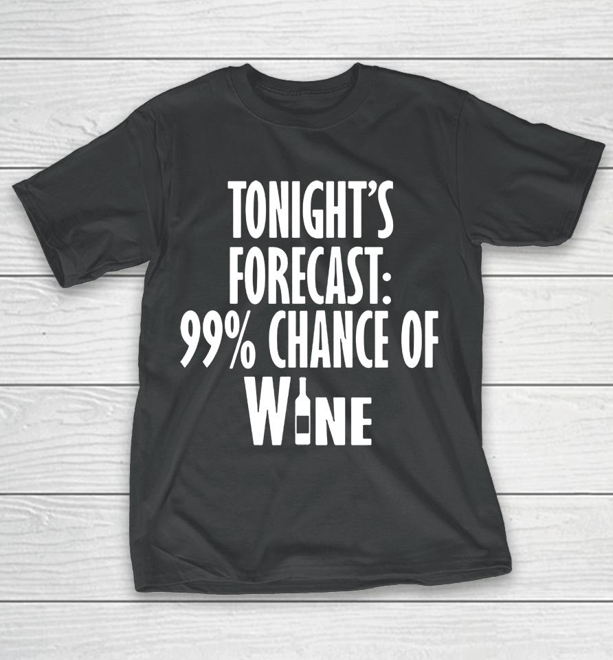 Tonight's Forecast 99% Chance Of Wine T-Shirt