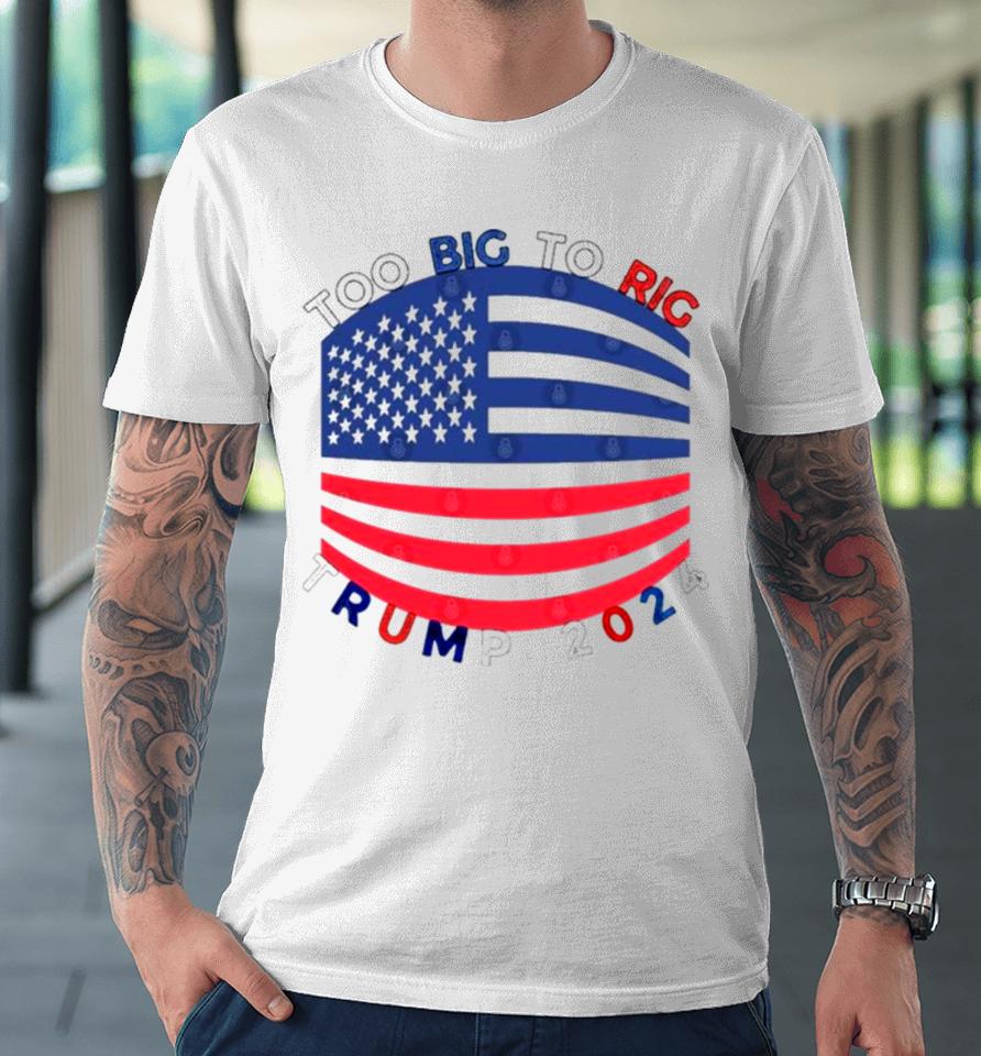 Too Big To Rig Mask Trump 2024 Premium T-Shirt