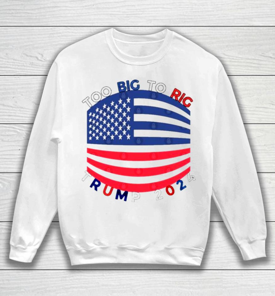 Too Big To Rig Mask Trump 2024 Sweatshirt