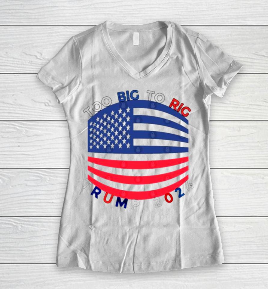 Too Big To Rig Mask Trump 2024 Women V-Neck T-Shirt