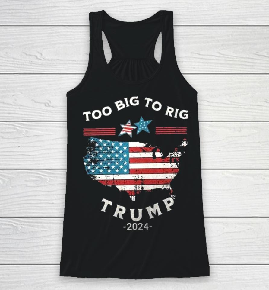 Too Big To Rig Trump 2024 American Flag Racerback Tank