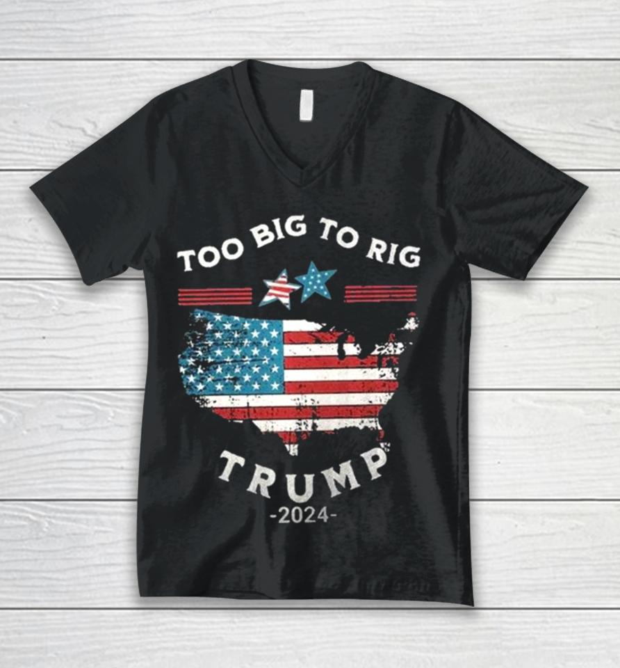 Too Big To Rig Trump 2024 American Flag Unisex V-Neck T-Shirt