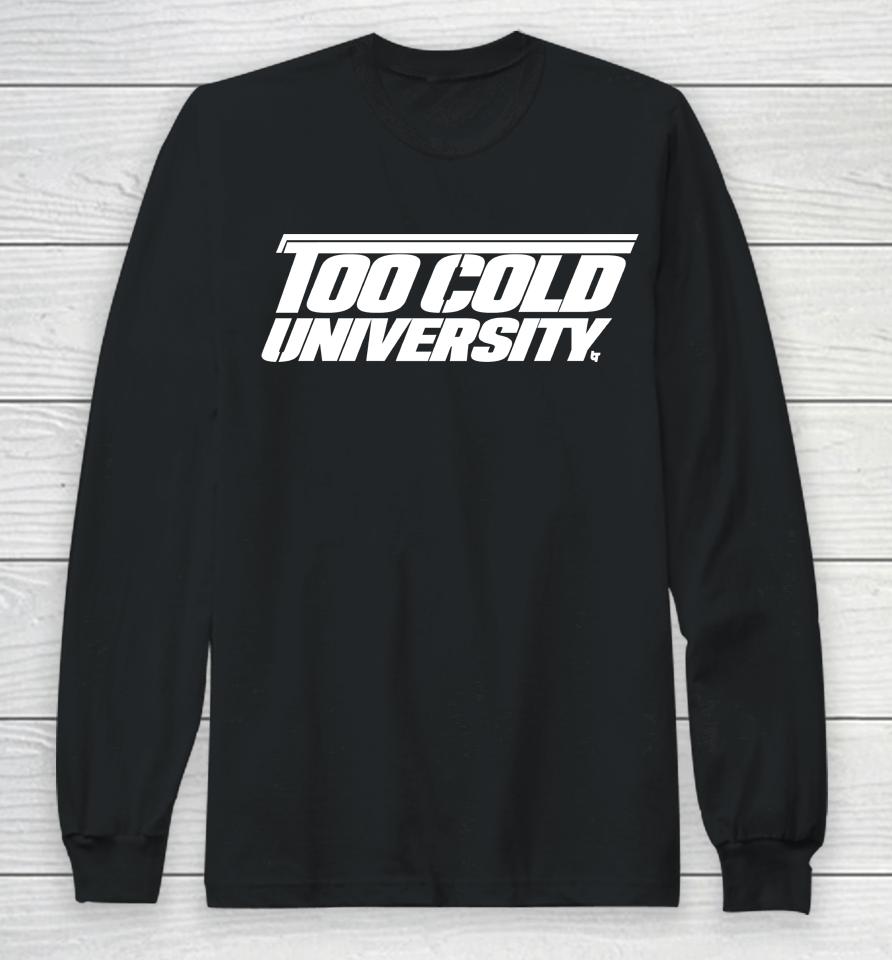 Too Cold University Breakingt Long Sleeve T-Shirt
