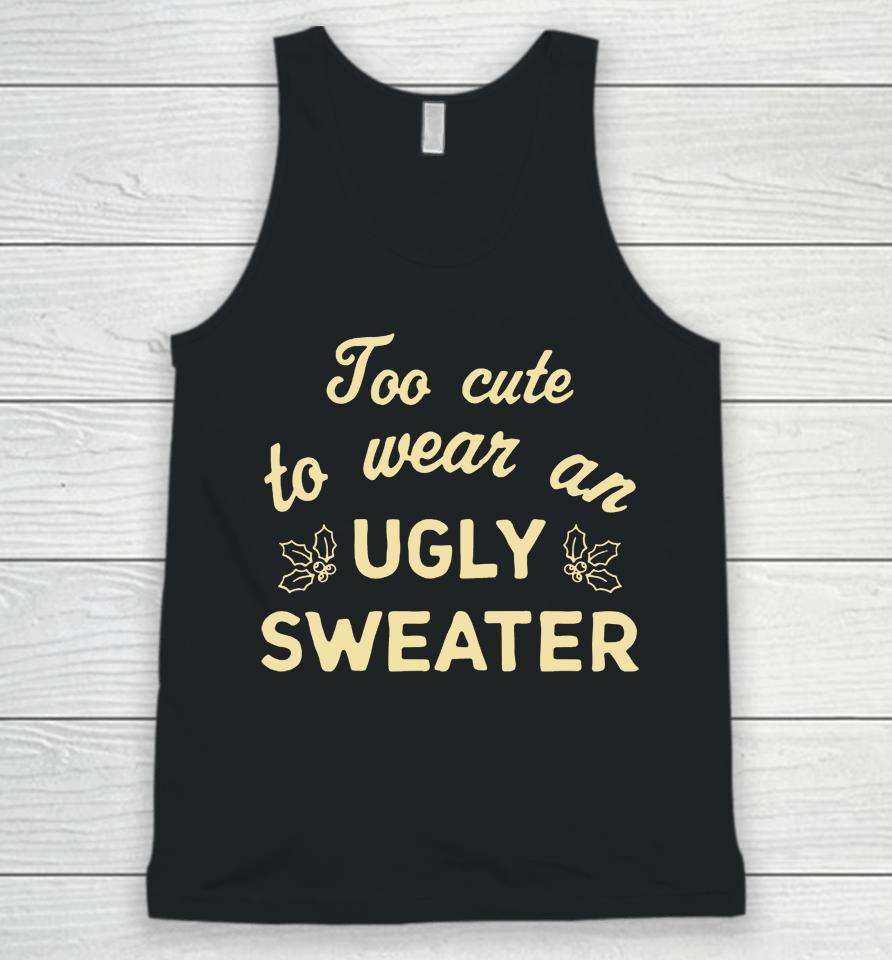 Too Cute To Wear An Ugly Sweater Unisex Tank Top